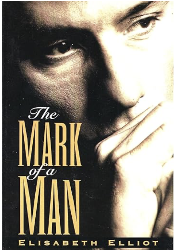 Book review: The Mark of a Man by Elisabeth Elliot - Calvary ...